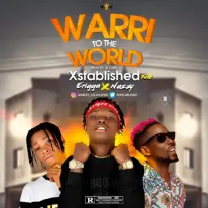 Xtablished - Warri To The World Ft. Erigga x Nazzy